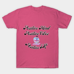 Positive Mind Positive Vibes Positive Life T-Shirt